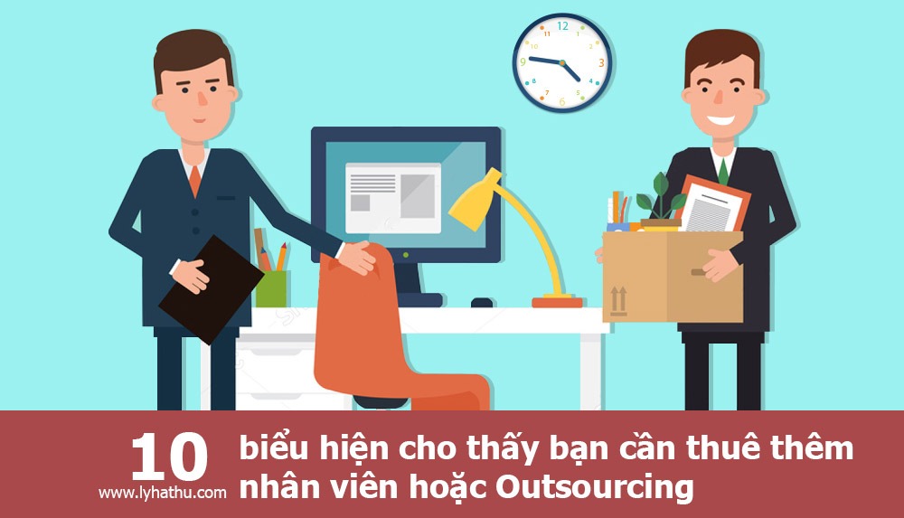 10 biểu hiện cho thấy bạn cần thuê thêm nhân viên hoặc Outsourcing